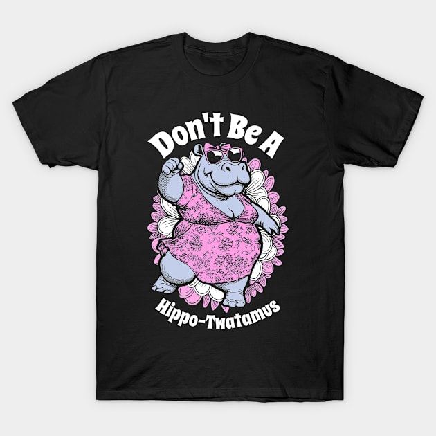Don't Be A Hippo-Twatamus Funny Dancing Hippopotamus Girl T-Shirt by Grandeduc